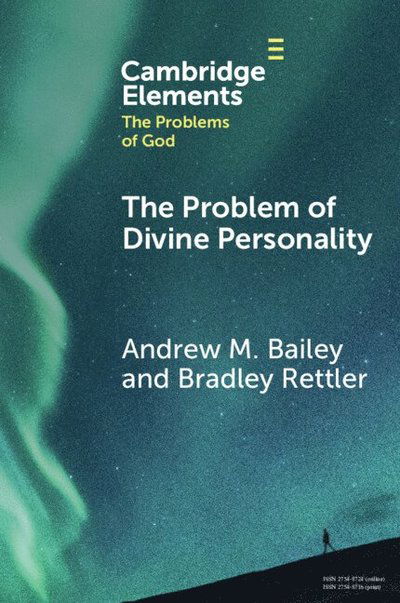 Cover for Bailey, Andrew M. (Yale-NUS College) · The Problem of Divine Personality - Elements in the Problems of God (Paperback Book) (2025)