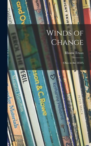 Cover for Rhoda Truax · Winds of Change; Ohio in the 1850's (Hardcover Book) (2021)