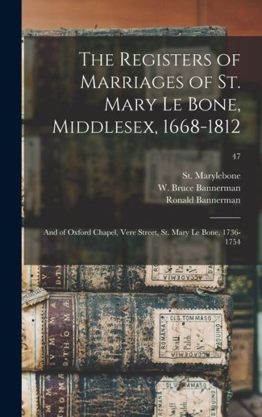 Cover for Engl St Marylebone (Parish London · The Registers of Marriages of St. Mary Le Bone, Middlesex, 1668-1812: and of Oxford Chapel, Vere Street, St. Mary Le Bone, 1736-1754; 47 (Gebundenes Buch) (2021)