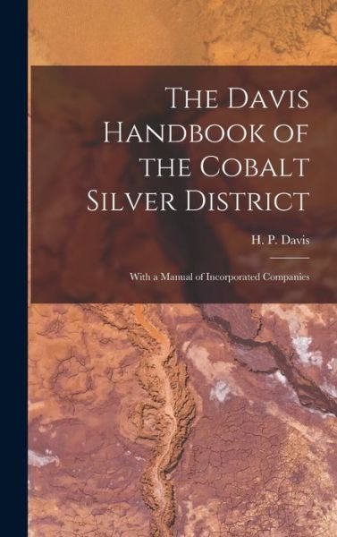 Cover for H P (Harold Palmer) B 1878 Davis · The Davis Handbook of the Cobalt Silver District [microform] (Hardcover Book) (2021)