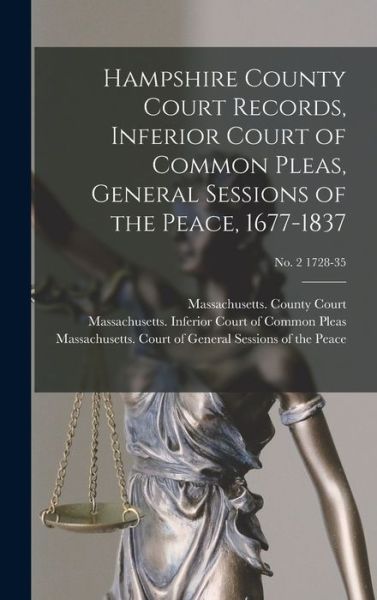 Cover for Massachusetts County Court (Hampshir · Hampshire County Court Records, Inferior Court of Common Pleas, General Sessions of the Peace, 1677-1837; no. 2 1728-35 (Hardcover Book) (2021)