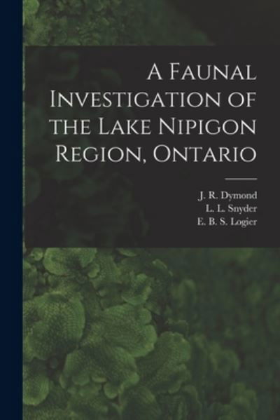 Cover for J R (John Richardson) 1887 Dymond · A Faunal Investigation of the Lake Nipigon Region, Ontario (Taschenbuch) (2021)