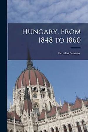 Cover for Bertalan Szemere · Hungary, from 1848 To 1860 (Book) (2022)