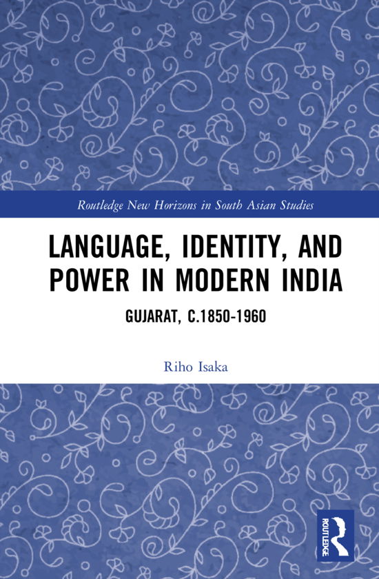 Cover for Riho Isaka · Language, Identity, and Power in Modern India: Gujarat, c.1850-1960 - Routledge New Horizons in South Asian Studies (Innbunden bok) (2021)