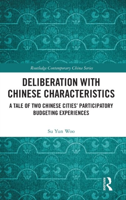 Cover for Woo, Su Yun (Postdoctoral Researcher, Institute of Political Science, University of Zurich, Zurich) · Deliberation with Chinese Characteristics: A Tale of Two Chinese Cities’ Participatory Budgeting Experiences - Routledge Contemporary China Series (Innbunden bok) (2023)
