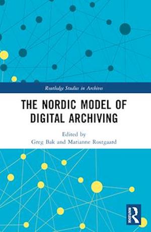 The Nordic Model of Digital Archiving - Routledge Studies in Archives - - Books - Taylor & Francis Ltd - 9781032351247 - April 14, 2025