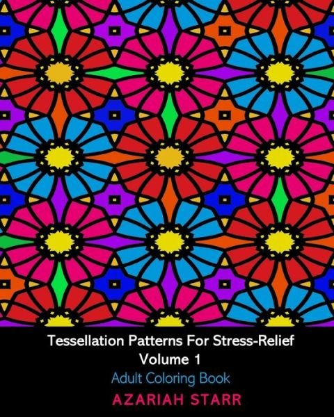 Cover for Azariah Starr · Tessellation Patterns For Stress-Relief Volume 1 (Pocketbok) (2024)