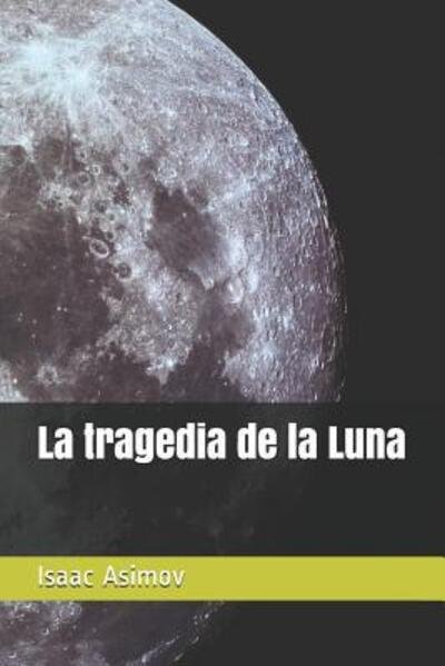 Cover for Isaac Asimov · La tragedia de la Luna (Taschenbuch) (2019)
