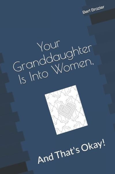 Cover for Bert Brazier · Your Granddaughter Is Into Women, And That's Okay! (Taschenbuch) (2019)