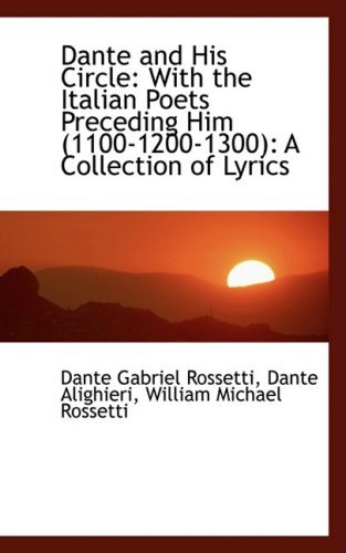 Cover for Dante Gabriel Rossetti · Dante and His Circle: with the Italian Poets Preceding Him (1100-1200-1300): a Collection of Lyrics (Paperback Book) (2009)