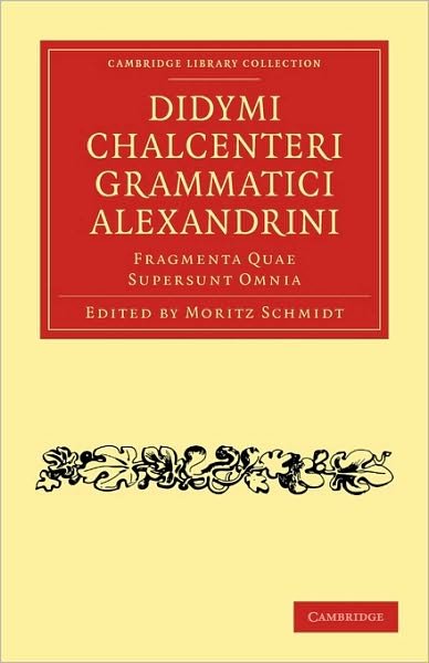 Cover for Didymus Chalcenterus · Didymi Chalcenteri Grammatici Alexandrini: Fragmenta Quae Supersunt Omnia - Cambridge Library Collection - Classics (Taschenbuch) (2010)