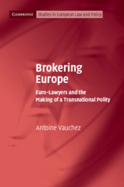 Cover for Vauchez, Antoine (Universite de Paris I) · Brokering Europe: Euro-Lawyers and the Making of a Transnational Polity - Cambridge Studies in European Law and Policy (Paperback Book) (2018)