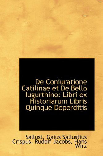 Cover for Sallust · De Coniuratione Catilinae et De Bello Iugurthino: Libri Ex Historiarum Libris Quinque Deperditis (Paperback Book) [Latin edition] (2009)