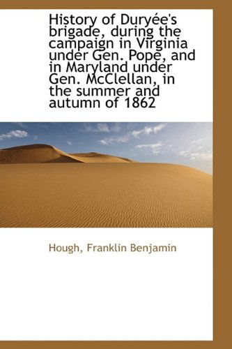 Cover for Hough Franklin Benjamin · History of Duryée's Brigade, During the Campaign in Virginia Under Gen. Pope, and in Maryland Under (Paperback Book) (2009)