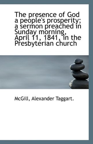 Cover for Mcgill Alexander Taggart. · The Presence of God a People's Prosperity; a Sermon Preached in Sunday Morning, April 11, 1841, in T (Taschenbuch) (2009)