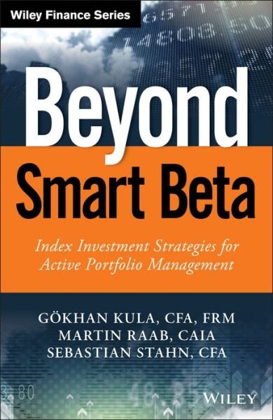 Cover for Gokhan Kula · Beyond Smart Beta: Index Investment Strategies for Active Portfolio Management - The Wiley Finance Series (Gebundenes Buch) (2017)