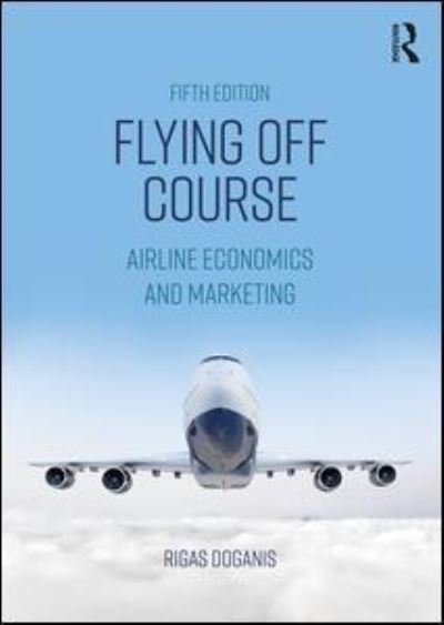 Cover for Doganis, Rigas (European Aviation Club) · Flying Off Course: Airline Economics and Marketing (Paperback Bog) (2019)