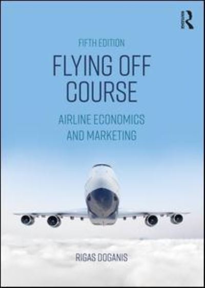 Cover for Doganis, Rigas (European Aviation Club) · Flying Off Course: Airline Economics and Marketing (Pocketbok) (2019)