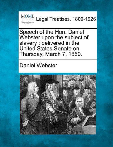 Cover for Daniel Webster · Speech of the Hon. Daniel Webster Upon the Subject of Slavery: Delivered in the United States Senate on Thursday, March 7, 1850. (Pocketbok) (2010)