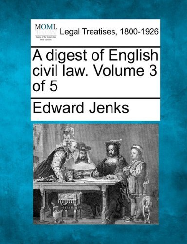A Digest of English Civil Law. Volume 3 of 5 - Edward Jenks - Libros - Gale, Making of Modern Law - 9781240110247 - 20 de diciembre de 2010