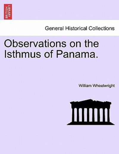 Cover for William Wheelwright · Observations on the Isthmus of Panama. (Paperback Book) (2011)