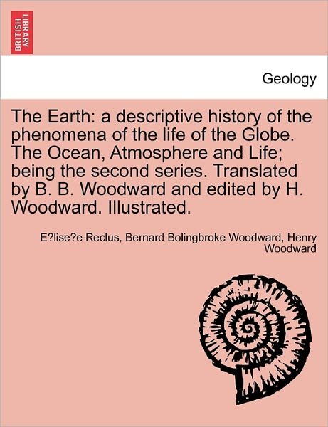 Cover for Elisee Reclus · The Earth: a Descriptive History of the Phenomena of the Life of the Globe. the Ocean, Atmosphere and Life; Being the Second Seri (Paperback Book) (2011)
