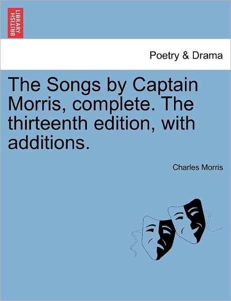 Cover for Charles Morris · The Songs by Captain Morris, Complete. the Thirteenth Edition, with Additions. (Taschenbuch) (2011)