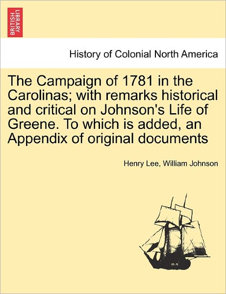 Cover for Henry Lee · The Campaign of 1781 in the Carolinas; with remarks historical and critical on Johnson's Life of Greene. To which is added, an Appendix of original documents (Paperback Book) (2011)