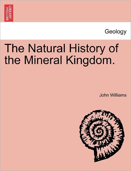 Cover for John Williams · The Natural History of the Mineral Kingdom. Vol. Ii. (Pocketbok) (2011)