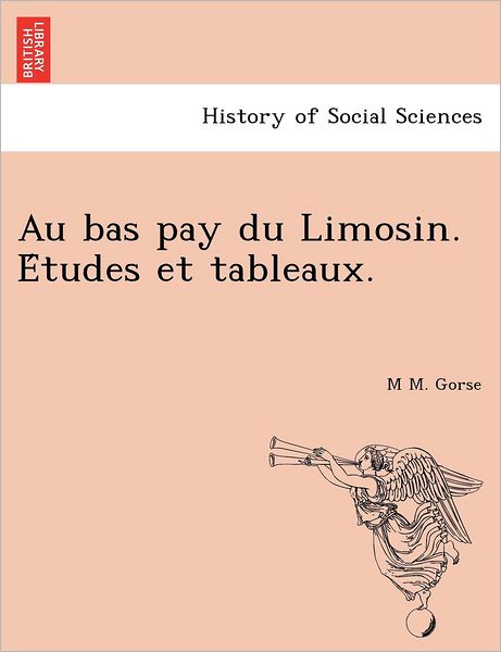 Cover for M M Gorse · Au Bas Pay Du Limosin. E Tudes et Tableaux. (Paperback Book) (2012)