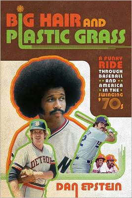 Cover for Dan Epstein · Big Hair and Plastic Grass: A Funky Ride Through Baseball and America in the Swinging '70s (Paperback Book) (2012)