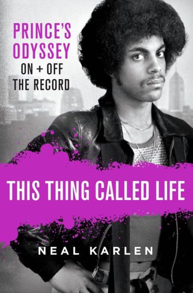 Cover for Neal Karlen · This Thing Called Life: Prince's Odyssey, On and Off the Record (Hardcover Book) (2020)