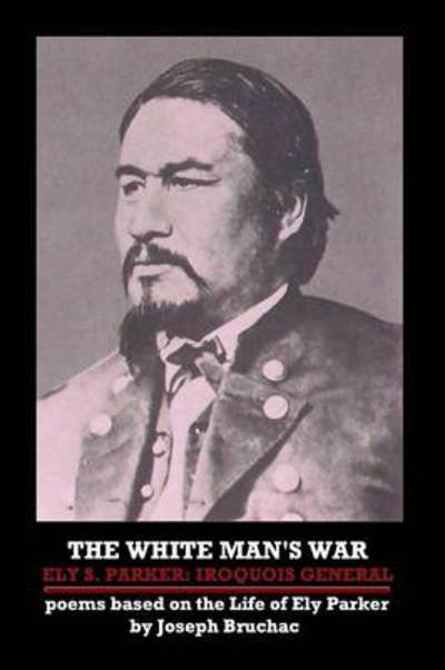 Cover for Joseph Bruchac · The White Man's War Ely S. Parker: Iroquois General (Paperback Bog) (2011)