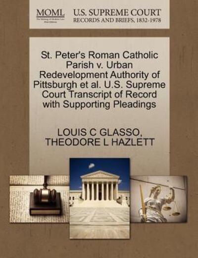 Cover for Louis C Glasso · St. Peter's Roman Catholic Parish V. Urban Redevelopment Authority of Pittsburgh et Al. U.s. Supreme Court Transcript of Record with Supporting Pleadi (Paperback Book) (2011)