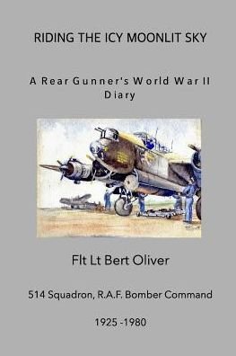 Cover for Flt Lt Bert Oliver · Riding The Icy Moonlit Sky. A Rear Gunner's World War II Diary (Paperback Bog) (2017)