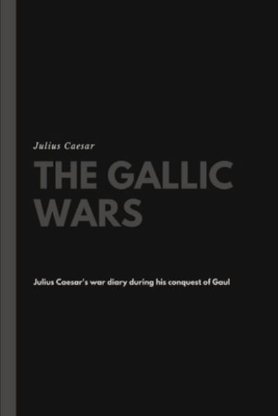 The Gallic Wars - Julius Caesar - Books - Lulu.com - 9781387165247 - August 14, 2017