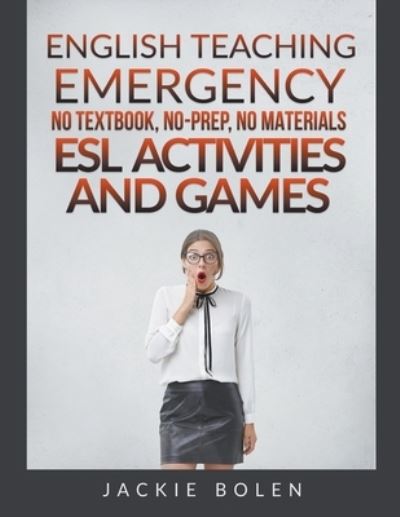 Cover for Jackie Bolen · English Teaching Emergency: No Textbook, No-Prep, No Materials ESL / EFL Activities and Games for Busy Teachers (Paperback Book) (2020)