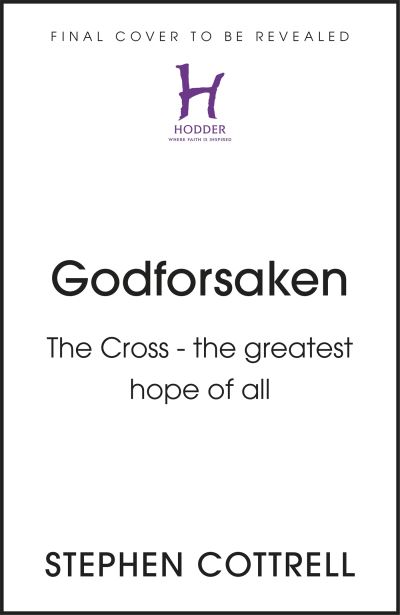 Cover for Stephen Cottrell · Godforsaken: The Cross - the greatest hope of all (Hardcover Book) (2022)