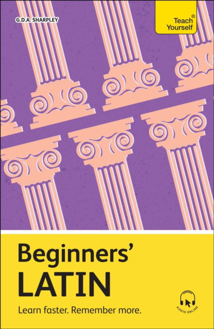 Cover for G D A Sharpley · Beginners' Latin: Learn faster. Remember more. - Teach Yourself Beginners’ Language Learning Series (Paperback Book) (2024)