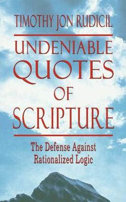 Cover for Timothy Jon Rudicil · Undeniable Quotes of Scripture: the Defense Against Rationalized Logic (Paperback Bog) (2002)