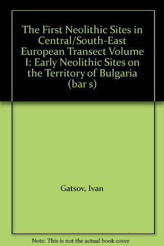 Cover for Yavor Boyadzhiev · The First Neolithic Sites in Central / South-east European Transect Volume I: Early Neolithic Sites on the Territory of Bulgaria (British Archaeological Reports British Series) (Pocketbok) (2009)