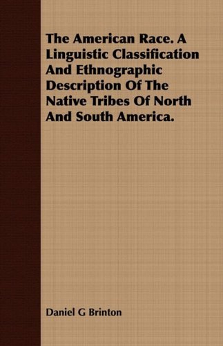 The American Race. a Linguistic Classification and Ethnographic Description of the Native Tribes of North and South America. - Daniel G Brinton - Books - Smyth Press - 9781409779247 - June 30, 2008