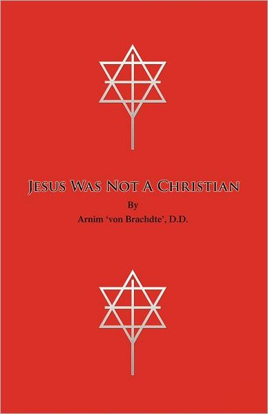 Cover for Arnim 'von Brachdte' D.d. · Jesus Was Not a Christian (Paperback Book) (2007)