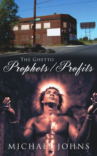 The Ghetto Prophets / Profits - Michael Johns - Książki - AuthorHouse - 9781425960247 - 31 października 2006