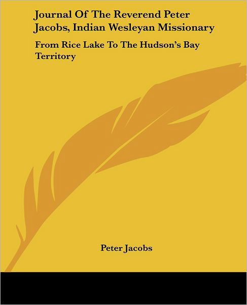 Cover for Peter Jacobs · Journal of the Reverend Peter Jacobs, Indian Wesleyan Missionary: from Rice Lake to the Hudson's Bay Territory (Paperback Book) (2007)