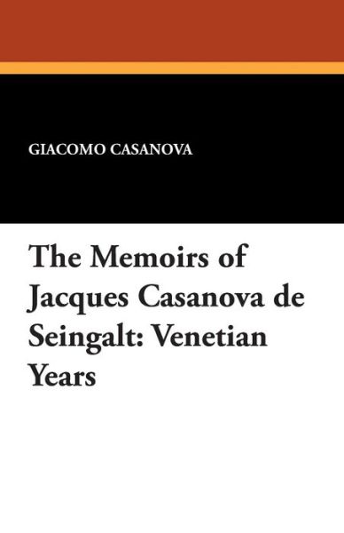 Cover for Giacomo Casanova · The Memoirs of Jacques Casanova De Seingalt: Venetian Years (Taschenbuch) (2024)