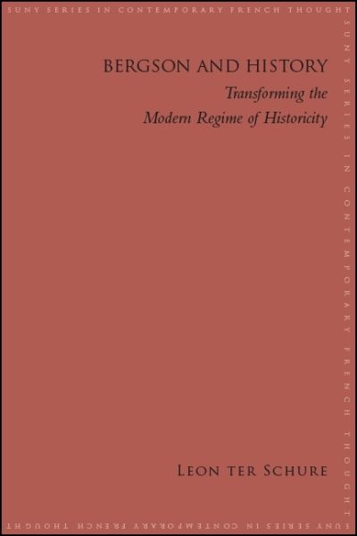 Cover for Leon Ter Schure · Bergson and History: Transforming the Modern Regime of Historicity - SUNY series in Contemporary French Thought (Paperback Book) (2020)