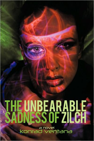 Cover for Konrad Ventana · The Unbearable Sadness of Zilch: a Novella (Paperback Book) (2009)