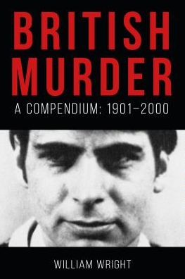 Cover for William Wright · British Murder: A Compendium: 1901-2000 (Paperback Book) (2019)