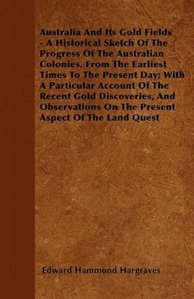 Cover for Edward Hammond Hargraves · Australia and Its Gold Fields - a Historical Sketch of the Progress of the Australian Colonies, from the Earliest Times to the Present Day; with a Par (Pocketbok) (2011)